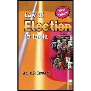 Law of Election in India by Adv. O. P. Tewari, Allahabad Law Agency